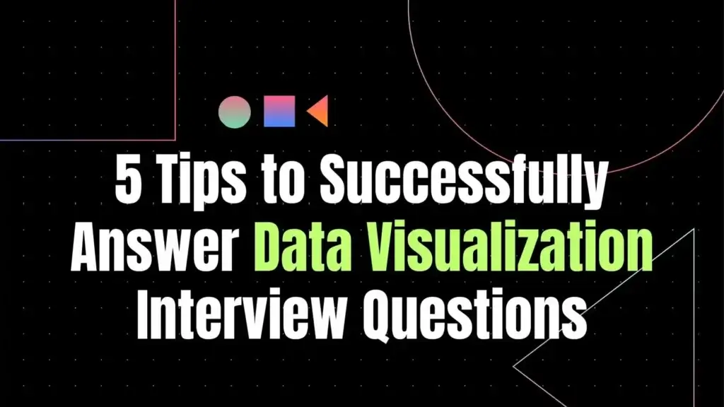 5 Tips to Successfully Answer Data Visualization Interview Questions