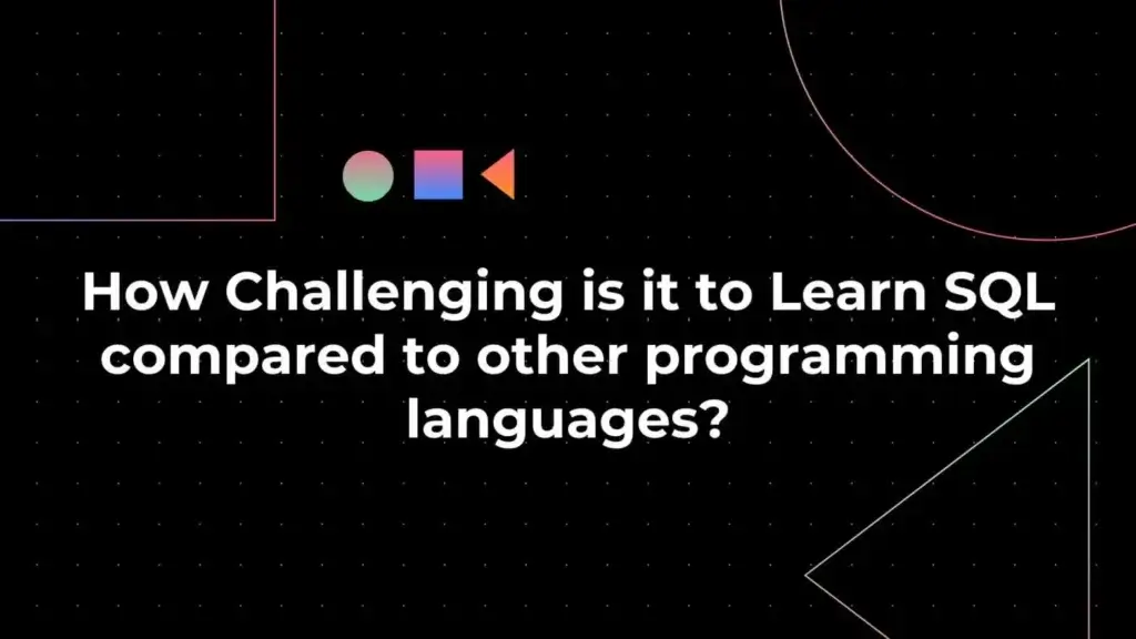 How challenging is it to learn SQL compared to other programming languages 1 1