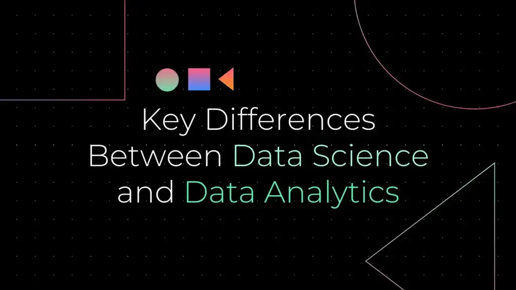 Key Differences Between Data Science and Data Analytics 1
