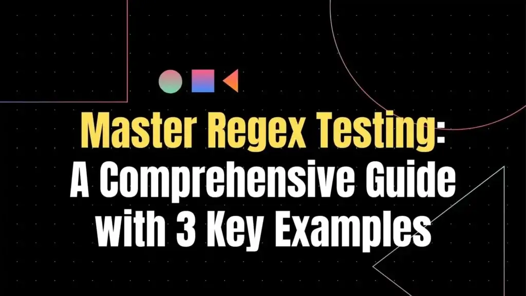 Master Regex Testing A Comprehensive Guide with 3 Key Examples