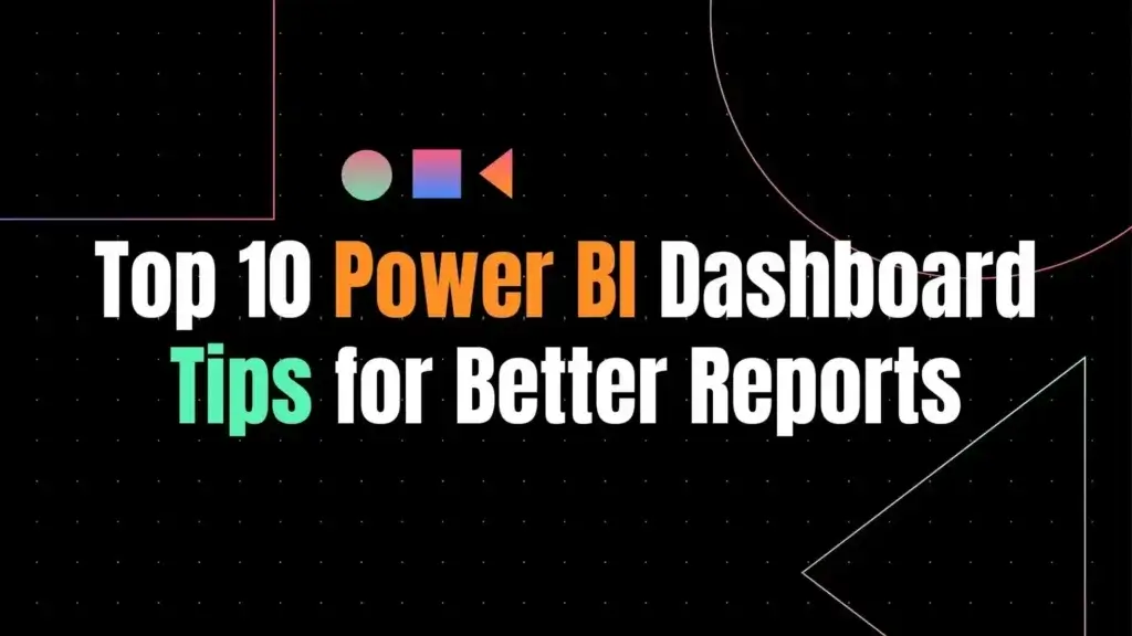 Top 10 Power BI Dashboard Tips for Better Reports