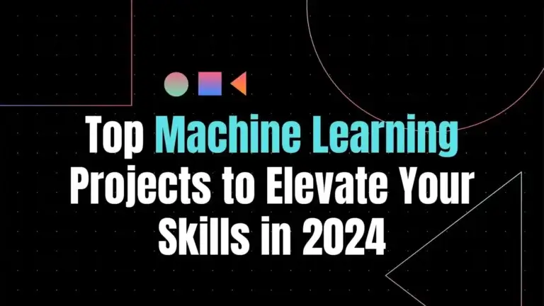 Top Machine Learning Projects to Elevate Your Skills in 2024