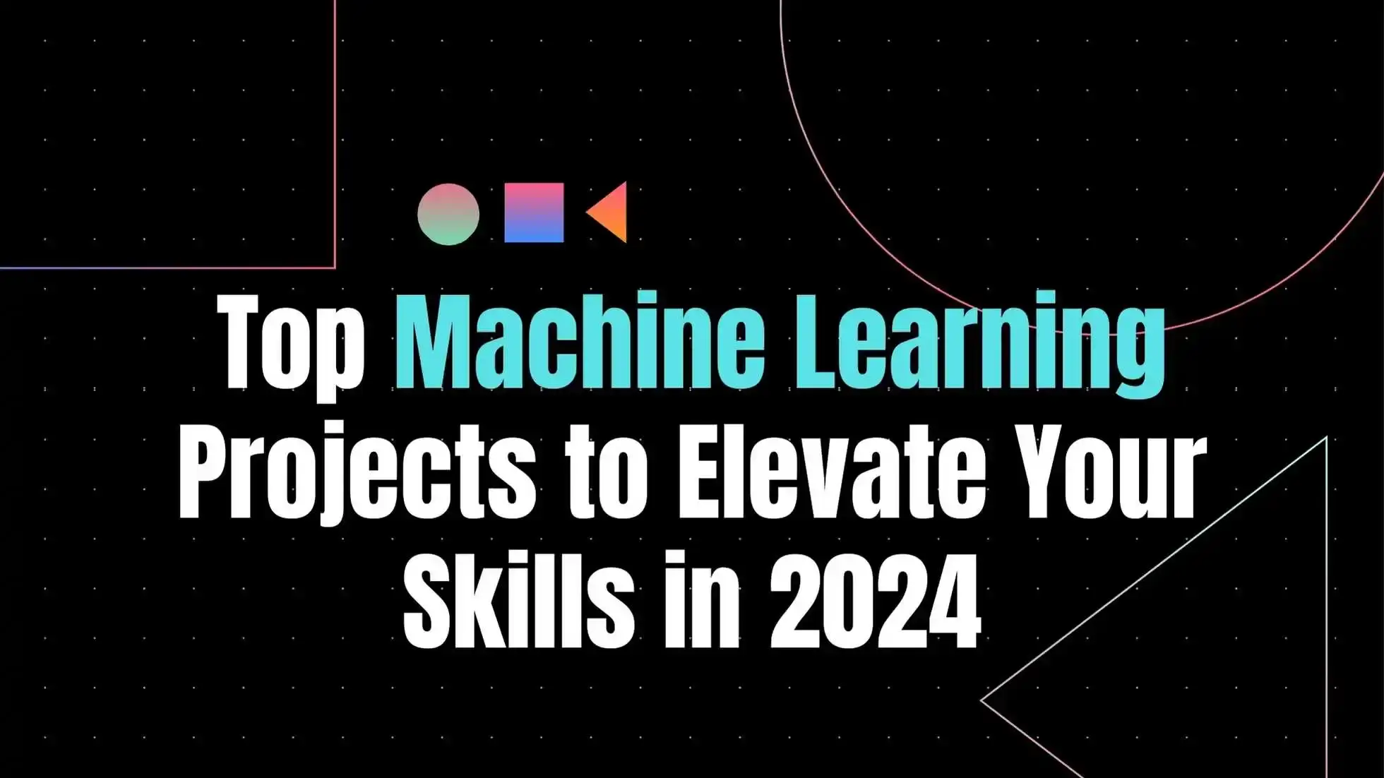 Top Machine Learning Projects to Elevate Your Skills in 2024 - Rise ...